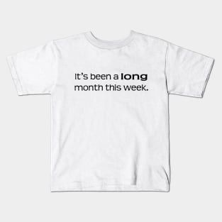 It's been a long month this week Kids T-Shirt